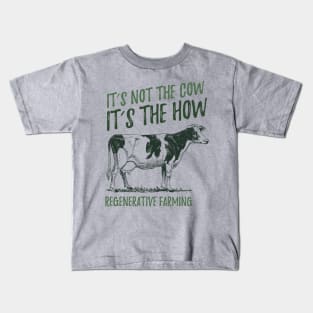 It's Not The Cow, It's The How, Regenerative Farming Kids T-Shirt